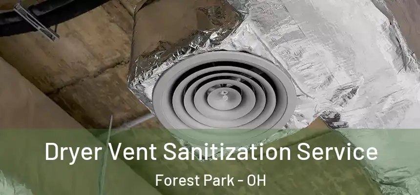  Dryer Vent Sanitization Service Forest Park - OH
