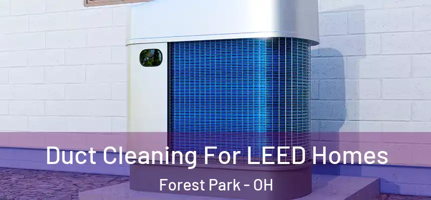  Duct Cleaning For LEED Homes Forest Park - OH