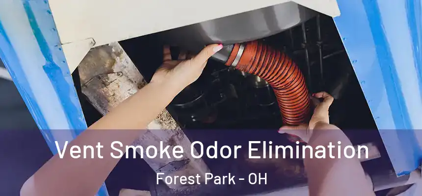  Vent Smoke Odor Elimination Forest Park - OH